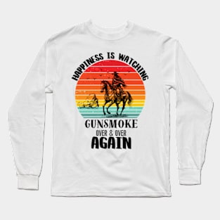 Happiness Is Watching Gunsmoke Over And Over Again Cowboys Long Sleeve T-Shirt